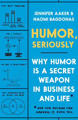 cover of the book Humor, Seriously by Jennifer Aacker and Naomi Bagdonas